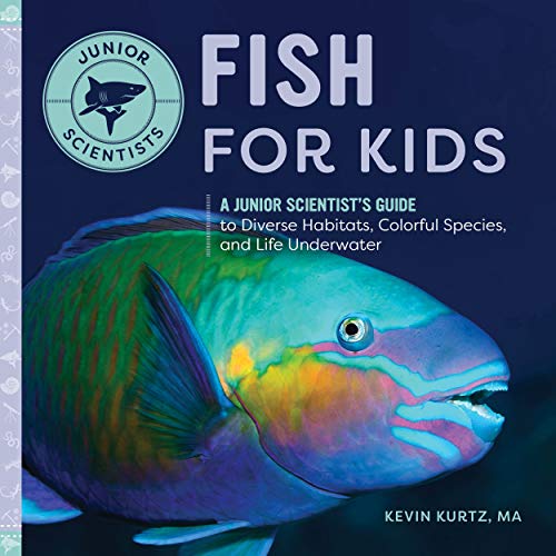 Fish for Kids: A Junior Scientist???s Guide to Diverse Habitats, Colorful Species, and Life Underwater
