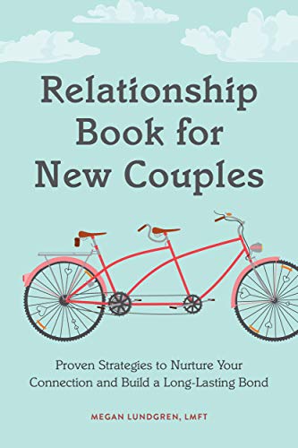 Relationship Book For New Couples: Proven Strategies To Nurture Your Connection And Build A Long-Lasting Bond