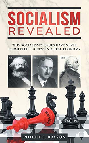 Socialism Revealed: Why Socialism's Issues Have Never Permitted Success In A Real Economy - 9781648950506