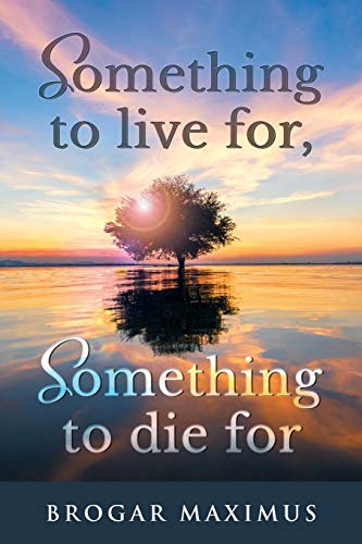 Something To Live For, Something To Die For - 9781648951466