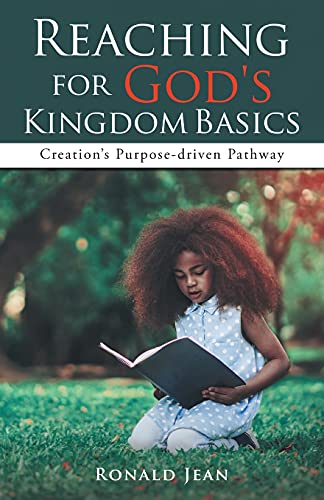 Reaching For God'S Kingdom Basics: Creation'S Purpose-Driven Pathway