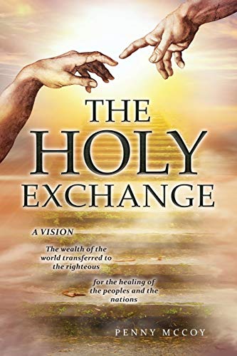 The Holy Exchange: The wealth of the world transferred to the righteous; for the healing of the peoples and the nations - 9781648952890