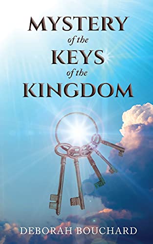 Mystery Of The Keys Of The Kingdom: Jesus's Gifts For A Life Of Victory