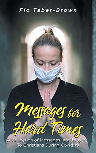 Messages for Hard Times: A Collection of Messages and Prayers To Christians During Covid-19