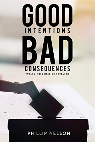 Good Intentions-Bad Consequences: Voters' Information Problems (Paperback)