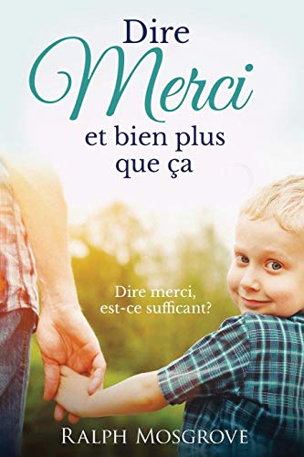 Dire merci et bien plus que ?a (French Edition)