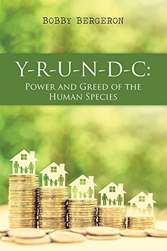 Y-R-U-N-D-C: Power And Greed Of The Human Species