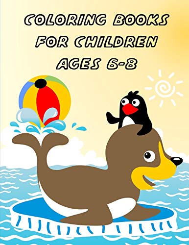Coloring Books For Children Ages 6-8: Funny Coloring Animals Pages For Little Childen Baby-2 And Toddlers (Animals Art Drawing)