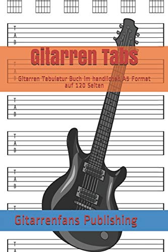 Gitarren Tabs: Gitarren Tabulatur Buch Im Handlichen A5 Format Auf 120 Seiten (German Edition)