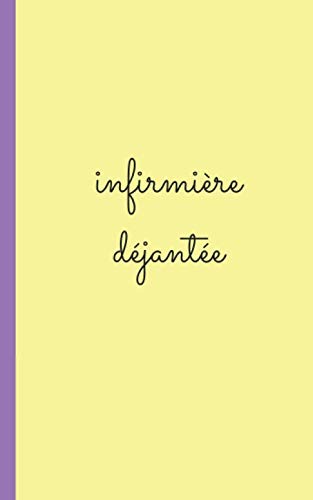 Infirmiere Dejant?e: Carnet D'Infirmiere Pour Prise Note 5X8 (12.7X20.32 Cm) 100 Pages (French Edition)