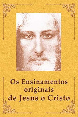 Os Ensinamentos Originais De Jesus O Cristo (Portuguese Edition)