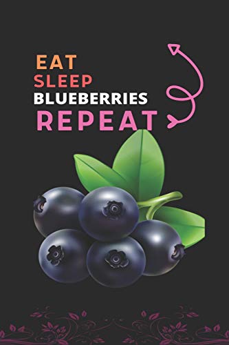 Eat Sleep Blueberries Repeat: Best Gift For Blueberries Lovers, 6 X 9 In, 100 Pages Book For Girl,Boys, Kids, School, Students