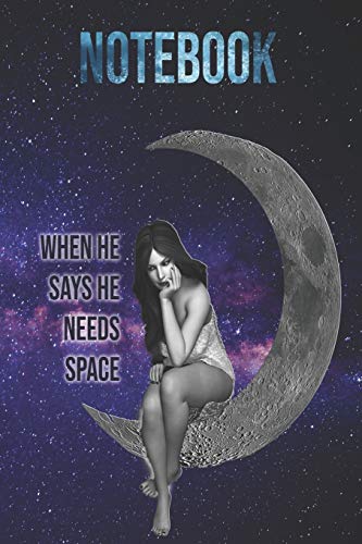 Notebook: When He Says He Need Space!: Flying Starts From The Ground. The More Grounded You Are, The Higher You Fly. - 9781650558837