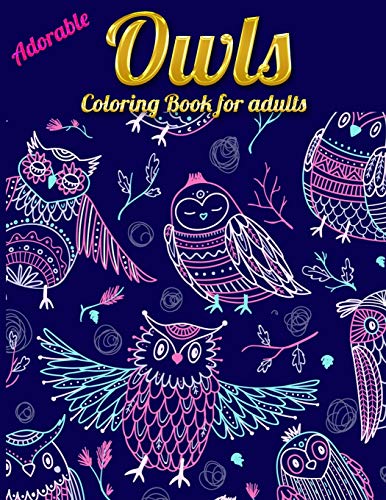 Adorable Owls Coloring Book For Adults: An Adult Coloring Book With Cute Owl Portraits,Beautiful,Majestic Owl Designs For Stress Relief Relaxation With Mandala Patterns - 9781650561509