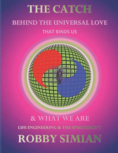 The Catch Behind The Universal Love That Binds Us & What We Are: Life Engineering & The Spirituality