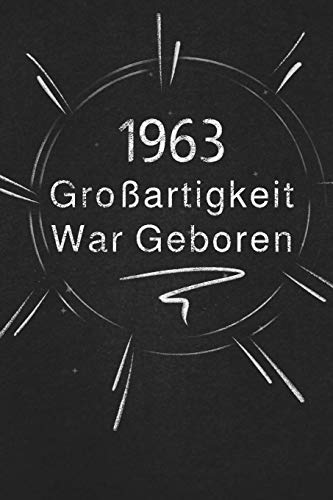 1963 Gro??artigkeit War Geboren: Schicken Sie es als Geschenk an die Person, die gerade in den Sinn kam (German Edition)