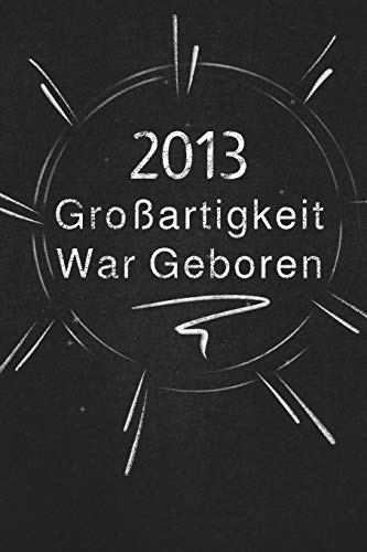 2013 Gro?artigkeit War Geboren: Schicken Sie Es Als Geschenk An Die Person, Die Gerade In Den Sinn Kam (German Edition)