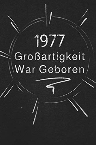 1977 Gro?artigkeit War Geboren: Schicken Sie Es Als Geschenk An Die Person, Die Gerade In Den Sinn Kam (German Edition)