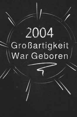 2004 Gro?artigkeit War Geboren: Schicken Sie Es Als Geschenk An Die Person, Die Gerade In Den Sinn Kam (German Edition)
