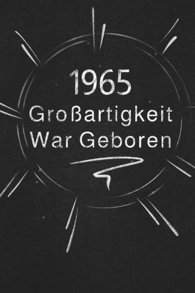 1965 Gro?artigkeit War Geboren: Schicken Sie Es Als Geschenk An Die Person, Die Gerade In Den Sinn Kam (German Edition)