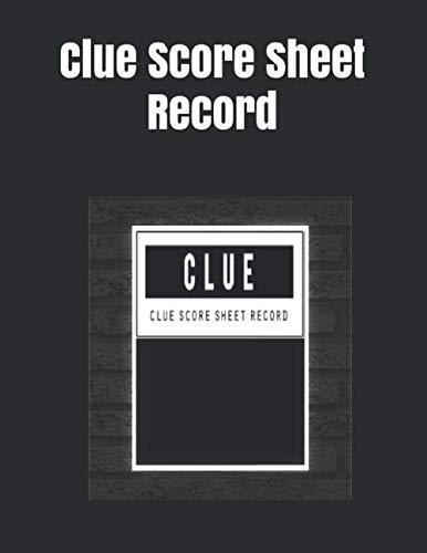 Clue Score Sheet Record: Clue Classic Score Sheet Book, Clue Scoring Game Record Level Keeper Book, Clue Score Card, Solve Your Favorite Detective Mystery Game, Size 8.5 X 11 Inch, 120 Pages - 9781650845562