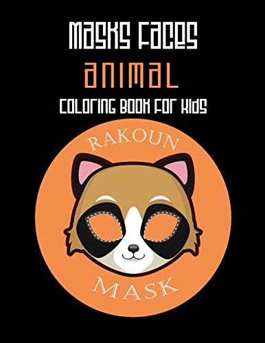 Masks Faces Animals Coloring Book For Kids (Rakoun Mask): 47 Masks Faces Animals Stunning To Coloring Great Gift For Birthday