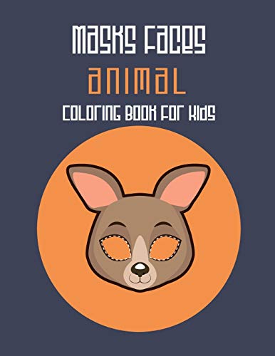 Masks Faces Animals Coloring Book For Kids: 47 Masks Faces Animals Stunning To Coloring Great Gift For Birthday (Kangaroo Mask)