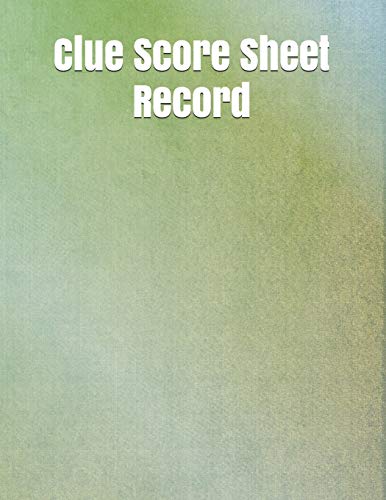 Clue Score Sheet Record: Clue Classic Score Sheet Book, Clue Scoring Game Record Level Keeper Book, Clue Score Card, Solve Your Favorite Detective Mystery Game, Size 8.5 X 11 Inch, 120 Pages - 9781650892306