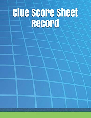 Clue Score Sheet Record: Clue Classic Score Sheet Book, Clue Scoring Game Record Level Keeper Book, Clue Score Card, Solve Your Favorite Detective Mystery Game, Size 8.5 X 11 Inch, 120 Pages - 9781650896724