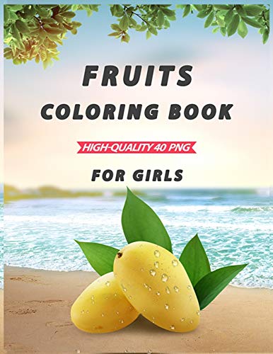 Fruits Coloring Book For Girls: A Coloring Book Of Seasonal Fruits (8.5'X 11') 40 High-Quality Illustration