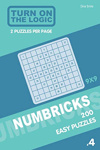 Turn On The Logic Numbricks 200 Easy Puzzles 9X9 (Volume 4) (Numbricks Puzzle Book)