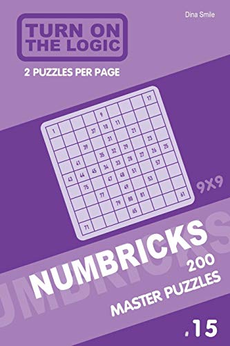 Turn On The Logic Numbricks 200 Master Puzzles 9X9 (Volume 15) (Numbricks Puzzle Book)