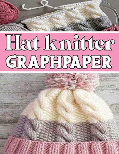 Hat Knitter Graphpaper: Designed And Formatted Knitters This Knitter Graph Paper Is Used To Design Hat Knitting Charts For New Patterns.