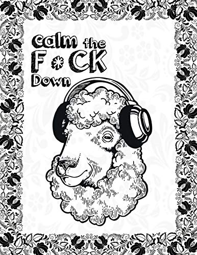 Calm The F*Ck Down: An Irreverent Adult Coloring Book With Flowers Flamingo,Lions, Elephants, Owls, Horses, Dogs, Cats, And Many More - 9781651090541
