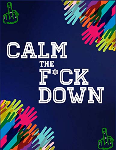 Calm The F*Ck Down: An Irreverent Adult Coloring Book With Flowers Flamingo,Lions, Elephants, Owls, Horses, Dogs, Cats, And Many More - 9781651090602