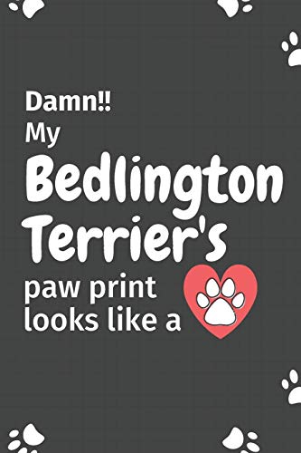 Damn!! My Bedlington Terrier'S Paw Print Looks Like A: For Bedlington Terrier Dog Fans