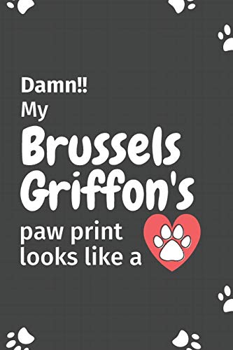 Damn!! My Brussels Griffon's Paw Print Looks Like A: For Brussels Griffon Dog Fans