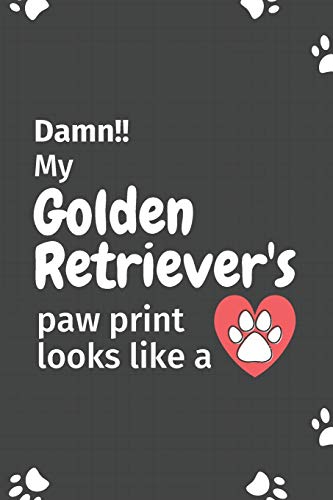 Damn!! my Golden Retriever's paw print looks like a: For Golden Retriever Dog fans