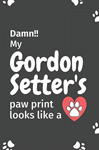 Damn!! My Gordon Setter'S Paw Print Looks Like A: For Gordon Setter Dog Fans