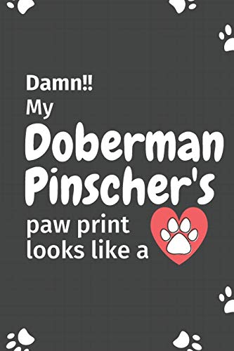 Damn!! My Doberman Pinscher's Paw Print Looks Like A: For Doberman Pinscher Dog Fans