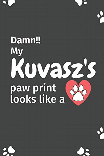 Damn!! My Kuvasz'S Paw Print Looks Like A: For Kuvasz Dog Fans