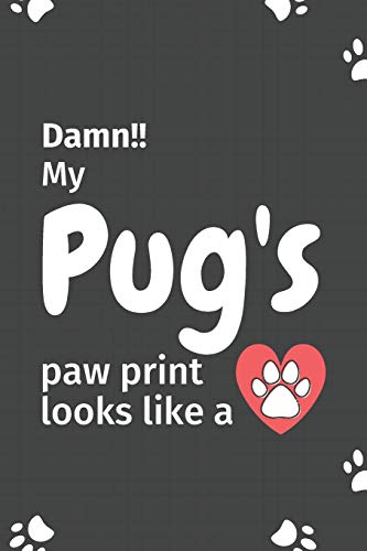 Damn!! my Pug's paw print looks like a: For Pug Dog fans