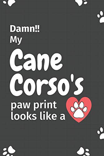 Damn!! my Cane Corso's paw print looks like a: For Cane Corso Dog fans
