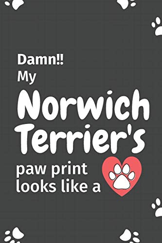 Damn!! My Norwich Terrier's Paw Print Looks Like A: For Norwich Terrier Dog Fans