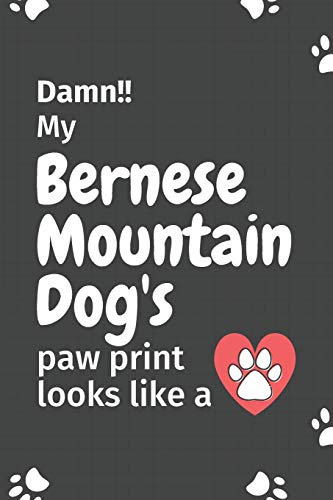 Damn!! My Bernese Mountain Dog's Paw Print Looks Like A: For Bernese Mountain Dog Fans