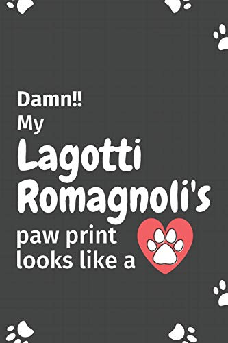 Damn!! My Lagotti Romagnoli's Paw Print Looks Like A: For Lagotti Romagnoli Dog Fans