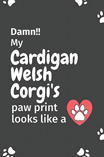 Damn!! My Cardigan Welsh Corgi's Paw Print Looks Like A: For Cardigan Welsh Corgi Dog Fans