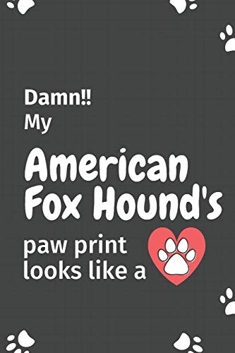 Damn!! My American Fox Hound'S Paw Print Looks Like A: For American Fox Hound Dog Fans