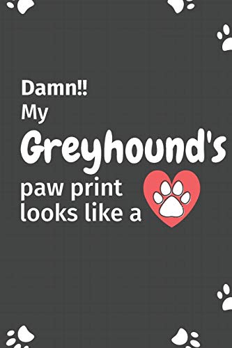 Damn!! My Greyhound'S Paw Print Looks Like A: For Greyhound Dog Fans
