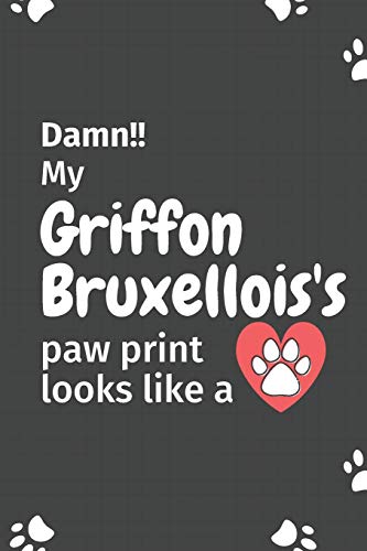 Damn!! My Griffon Bruxellois'S Paw Print Looks Like A: For Griffon Bruxellois Dog Fans